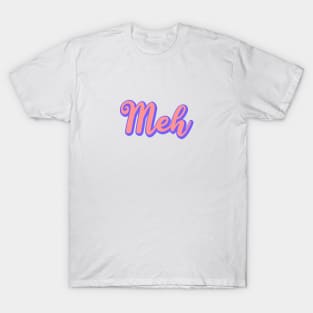 meh T-Shirt